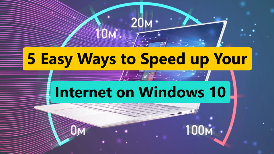 5 Easy Ways to Speed up Your Internet on Windows 10