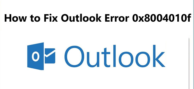 How to Fix Outlook Error 0x8004010f